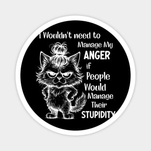 I Wouldnt Need To Manage My Anger If People Would Manage Magnet